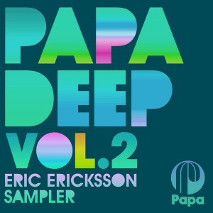 Various Artists - PAPA DEEP Vol. 2 - Eric Ericksson Sampler [Papa Records]