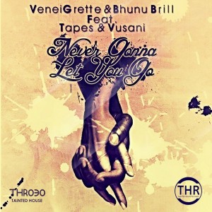 VeneiGrette & Bhunu Brill Feat. Tapes & Vusani - Never Gonna Let You Go [Tainted House]