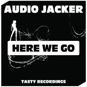 Audio Jacker - Here We Go [Tasty Recordings Digital]