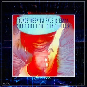 Blade Deep, DJ Fale & Eman - Controlled Confusion [JusVibe]