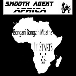 Bongani Bongzin Mbatha - It Starts Here [Smooth Agent Records Africa]