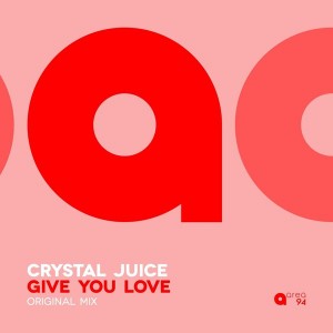 Crystal Juice - Give You Love [Area 94]