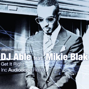 DJ Able feat. Mikie Blak - Get It Right [incl. Audiodope Remix] [King Street]