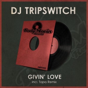 DJ Tripswitch - Givin' Love [Body Movin Records]