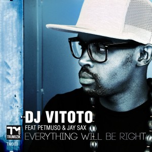 DJ Vitoto, Petmuso, Jay Sax - Everything Will Be Right [Trumuzik Media]