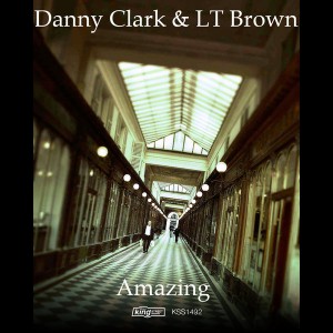 Danny Clark & LT Brown - Amazing [King Street]