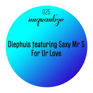 Diephuis feat. Saxy Mr S - For Ur Love [unquantize]