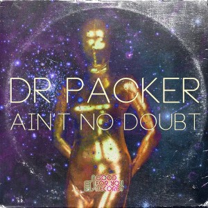 Dr. Packer - Ain't No Doubt [Good For You Records]