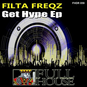 Filta Freqz - Get Hype EP [Full House Digital Recordings]