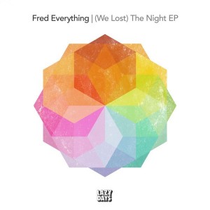 Fred Everything - (We Lost) The Night EP [Lazy Days Recordings]