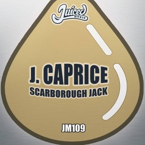 J. Caprice - Scarborough Jack [Juiced Music]