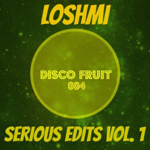 Loshmi - Serious Edits Vol. 1 [Disco Fruit]