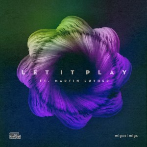 Miguel Migs feat. Martin Luther - Let It Play [Soul Heaven Records]