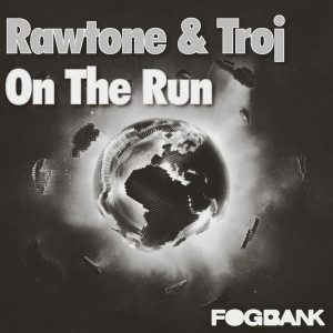 Rawtone & Troj - On The Run [Fogbank]