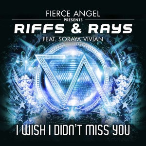 Riffs & Rays feat. Soraya Vivian - I Wish I Didn't Miss You [Fierce Angel Records]