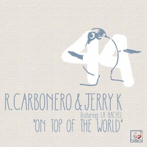 Roberto Carbonero & Jerry K feat. La Rachel - On Top of The World [Baci Recordings]