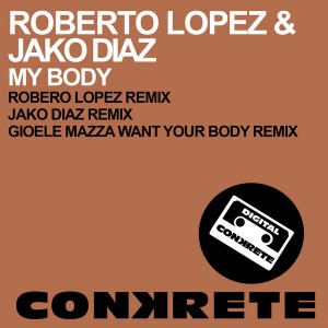 Roberto Lopez & Jako Diaz - My Body [Conkrete Digital Music]