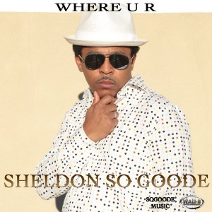 Sheldon So Goode - WHERE U R [Wali-B Entertainment]