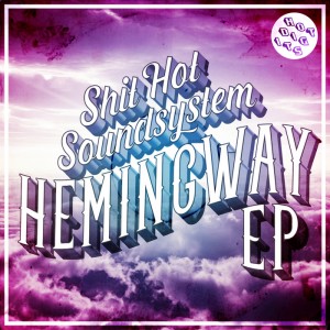 Shit Hot Soundsystem - Hemingway EP [Hot Digits Music]