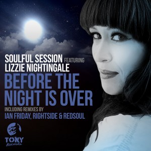 Soulful Session feat. Lizzie Nightingale - Before The Night Is Over (Incl. Ian Friday, RedSoul & Rightside Remixes) [Tony Records]