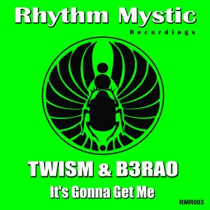 Twism & B3RAO - It's Gonna Get Me [Rhythm Mystic Recordings]