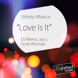 Unholy Alliance - Love Is It [Shifted Music]