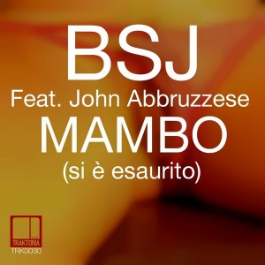 BSJ feat. John Abbruzzese - Mambo (Si È Esaurito) [Traktoria]