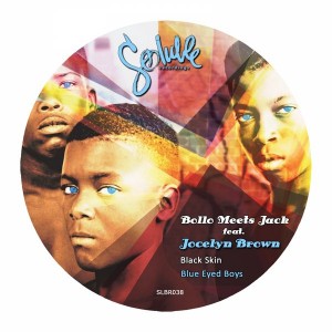 Bollo Meets Jack feat. Jocelyn Brown - Black Skin Blue Eyed Boys [Soluble Recordings]