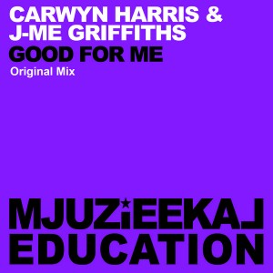 Carwyn Harris & J-Me Griffiths - Good For Me [Mjuzieekal Education Digital]