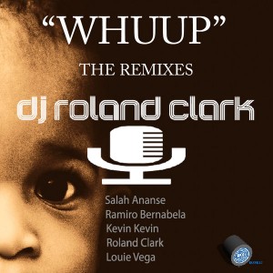 DJ Roland Clark - Whuup (The Remixes) [Delete Records]