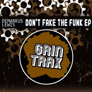 Demarkus Lewis - Don't Fake The Funk [Grin Traxx]