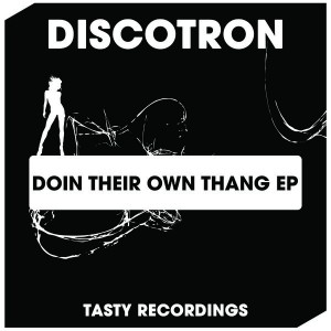 Discotron - Doin Their Own Thang EP [Tasty Recordings Digital]