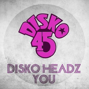 Disko Headz - You [Disko 45]