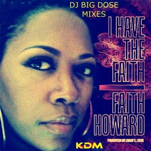 Faith Howard - I Have The Faith (DJ Big Dose Remixes) [Kingdom]