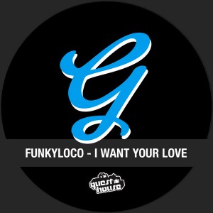 Funkyloco - I Want Your Love [Guesthouse]