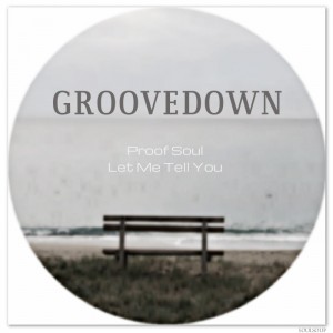 Groovedown - Proof Soul - Let Me Tell You [Soulsoup]