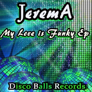 Jerem A - My Love Is Funky EP [Disco Balls Records]