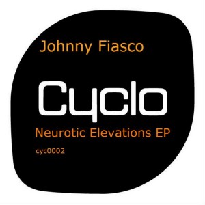 Johnny Fiasco - Neurotic Elevations EP [Cyclo Records]