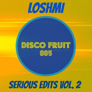 Loshmi - Serious Edits Vol 2 [Disco Fruit]