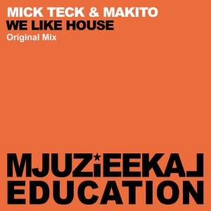 Mick Teck & Makito - We Like House [Mjuzieekal Education Digital]