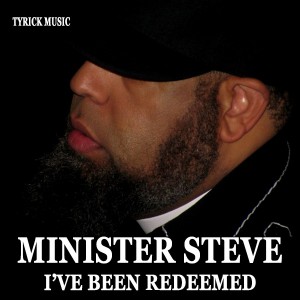 Minister Steve - I've Been Redeemed [TyRick Music]