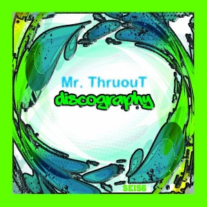 Mr. Thruout - Discography Vol 1 [Sound-Exhibitions-Records]