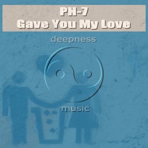 PH-7 - Gave You My Love [Deepness]