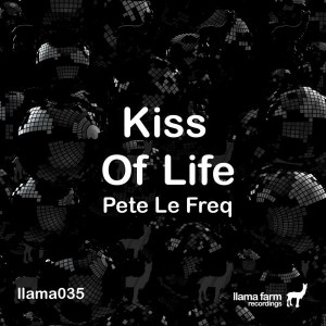 Pete Le Freq - Kiss of Life [Llama Farm Recordings]