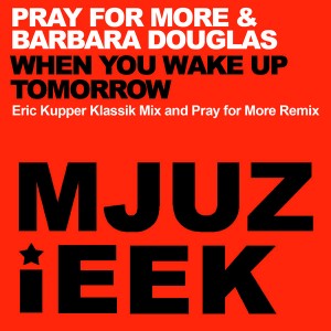 Pray for More & Barbara Douglas - When You Wake Up Tomorrow [Mjuzieek Digital]