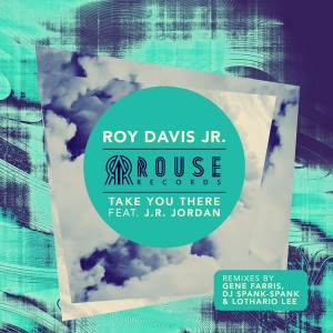 Roy Davis Jr. - Take You There (feat. J.R. Jordan) [Rouse Records]