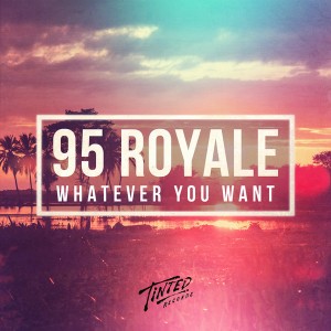 95 Royale - Whatever You Want [Tinted Records]