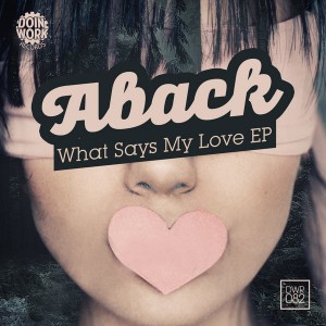 Aback - What Says My Love EP [Doin Work Records]