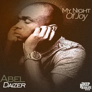 Abel Daizer - My Night Of Joy [Deep Resolute (PTY) LTD]
