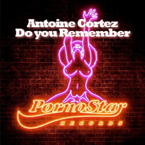 Antoine Cortez - Do You Remember [PornoStar Records]